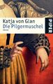 Die Pilgermuschel : Roman. Piper ; 4513 Glan, Katja von: