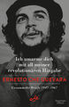 Ernesto Che Guevara. Ich umarme dich mit all meiner revolutionären Hingabe. ...