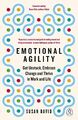 Emotional Agility: Get Unstuck, Embrace Change and Thrive in Work and Life