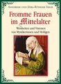 Fromme Frauen im Mittelalter: Weisheiten und Visionen von Mystikerinnen und Heil