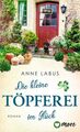 Die kleine Töpferei im Glück Roman Labus, Anne: