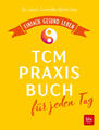 Cornelia Böttcher: Das TCM-Praxisbuch für jeden Tag: Einfach gesund leben