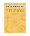 How the World Works: Religion: The Rich History of the World's Major Faiths, Joh