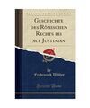 Geschichte des Römischen Rechts bis auf Justinian (Classic Reprint), Ferdinand 