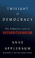 Twilight of Democracy von Anne Applebaum