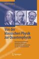 Von der klassischen Physik zur Quantenphysik - eine historisch-kritische dedukti