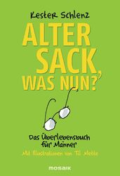 Alter Sack, was nun?: Das Überlebensbuch für Männer - Mit Illustrationen vo ...