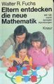 Eltern entdecken die neue Mathematik. (Nr 336) Fuchs, Walter Robert: