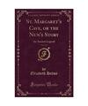 St. Margaret's Cave, or the Nun's Story, Vol. 2 of 4: An Ancient Legend (Classic