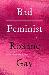 Bad Feminist Tenth Anniversary Limited Collector's Edition | Roxane Gay | Essays