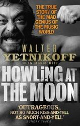 Howling At The Moon: The True Story of the Mad G by Yetnikoff, Walter 0349118906