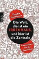 Die Welt, die ist ein Irrenhaus, und hier ist die Zentra... | Buch | Zustand gut