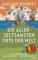 Alastair Bonnett | Die allerseltsamsten Orte der Welt | Buch | Deutsch (2019)