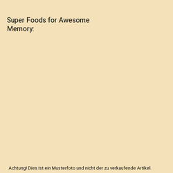 Super Foods for Awesome Memory, Shipra Khanna