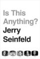 Jerry Seinfeld Is This Anything?