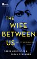 The wife between us : wer ist sie wirklich? : Roman. Greer Hendricks undSarah Pe