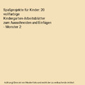 Spaßprojekte für Kinder: 20 vollfarbige Kindergarten-Arbeitsblätter zum Aussc