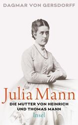 Julia Mann, die Mutter von Heinrich und Thomas Mann Eine Biographie Gersdorff, D