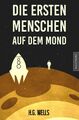 Die ersten Menschen auf dem Mond | Ein SciFi Klassiker von H.G. Wells | Wells