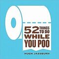 52 Things to Do While You Poo von Jassburn, Hugh | Buch | Zustand akzeptabel