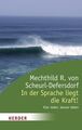 In der Sprache liegt die Kraft!: Klar reden, besser leben. Vorwort von Anselm Gr