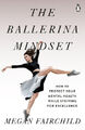 Das Ballerina-Mindset: So schützen Sie Ihre psychische Gesundheit beim Streben nach