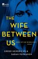 The Wife Between Us: Wer ist sie wirklich? Hendricks, Greer und Sarah Pekkanen: