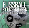 Fussball ist unser Leben (2006) Die großen Stadion-Klassiker  [CD]