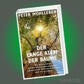 DER LANGE ATEM DER BÄUME | PETER WOHLLEBEN | Wald - Klimawandel - Natur - Umwelt