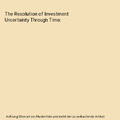 The Resolution of Investment Uncertainty Through Time, Harold Bierman, Warren Ho