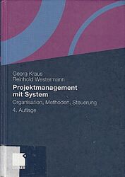 Projektmanagement mit System: Organisation, Methoden, Steuerung [