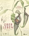 Über Leben. Die Wiederentdeckung der Natur. Mit einem Essay von Andreas Weber. B