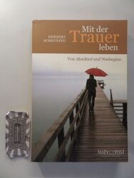 Mit der Trauer leben. Von Abschied und Neubeginn. Scheuring, Herbert: