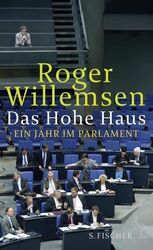 Das Hohe Haus: Ein Jahr im Parlament Willemsen, Roger: