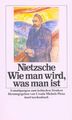 Wie man wird, was man ist Ermutigungen zum kritischen Denken Friedrich Nietzsche