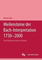 Meilensteine der Bach-Interpretation 1750-2000: Eine Werkgeschichte im Buch