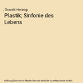 Plastik; Sinfonie des Lebens, , Oswald Herzog