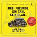 Drei Freunde, ein Taxi, kein Plan... Aber einmal um die Welt: Gelesen von Felix 