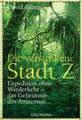 Die versunkene Stadt Z: Expedition ohne Wiederkehr - das Geheimnis des Buch