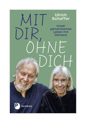 Mit dir, ohne dich - unser gemeinsames Leben mit Demenz von Ulrich Schaffer