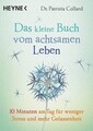 Das kleine Buch vom achtsamen Leben 10 Minuten am Tag für weniger Stress und meh