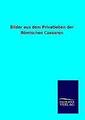 Bilder aus dem Privatleben der Römischen Caesaren | Buch | 9783864448911