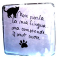 CALAMITA HANDMADE - GATTO "NON PARLA LA MIA LINGUA MA COMPRENDE IL MIO CUORE"