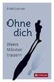 Ohne dich: Wenn Männer trauern Lehner, Erich Buch