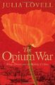 The Opium War: Drugs, Dreams and the Making of China by Lovell, Julia 0330537857