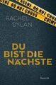 Du bist die Nächste / Rachel Dylan ; Deutsch von Dorothee Dziewas Dylan, Rachel 