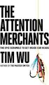 The Attention Merchants: The Epic Scramble to Get Inside Our Heads