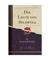 Die Leute Von Seldwyla, Vol. 1 (Classic Reprint), Gottfried Keller