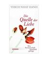 Die Quelle der Liebe: Wie Partnerschaft dauerhaft gelingt, Thich Nhat Hanh