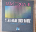 Jam Tronik - Yesterday Once More  (4 Track Maxi CD) Papphülle